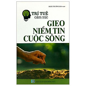 Trí Tuệ Cảm Xúc : Gieo Niềm Tin Cuộc Sống