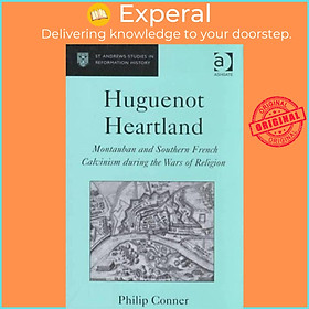 Sách - Huguenot Heartland - Montauban and Southern French Calvinism During the  by Philip Conner (UK edition, hardcover)