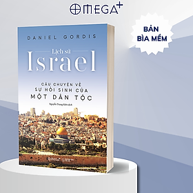 LỊCH SỬ ISRAEL – Câu chuyện về sự hồi sinh của một dân tộc – Bìa cứng – Omega Plus