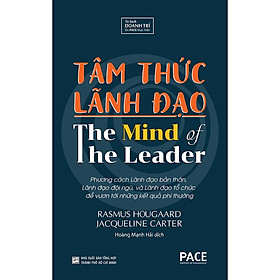 Sách PACE Books - Tâm thức lãnh đạo (The Mind Of The Leader) - Rasmus Hougaard, Jacqueline Carter