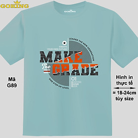 MAKE THE GRADE, mã G89. Áo thun nam nữ in chữ siêu đẹp, form unisex. Áo phông GOKING hàng hiệu, công nghệ in Nhật Bản sắc nét. Quà tặng cao cấp cho gia đình, cặp đôi, doanh nghiệp