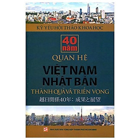 Kỷ Yếu Hội Thảo Khoa Học: 40 Năm Quan Hệ Việt Nam - Nhật Bản
