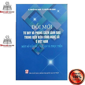 Hình ảnh sách Sách - Đổi mới tư duy và phong cách lãnh đạo trong điều kiện công nghệ số ở Việt Nam Một số vấn đề lý luận và thực tiễn