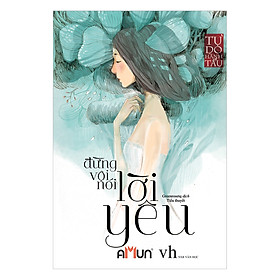 Đừng Vội Nói Lời Yêu (Tái Bản 2018)