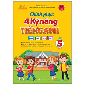 Chinh Phục 4 Kỹ Năng Tiếng Anh Nghe - Nói - Đọc - Viết Lớp 5 - Tập 1