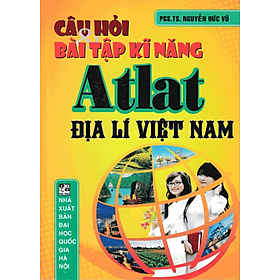Sách - Câu Hỏi Và Bài Tập Kĩ Năng Atlat Địa Lí Việt Nam