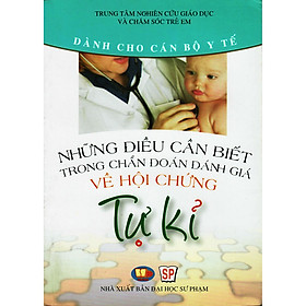 [Download Sách] Những Điều Cần Biết Trong Chuẩn Đoán Đánh Giá Về Hội Chứng Tự Kỷ (Dành Cho Cán Bộ Y Tế)