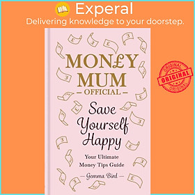 Sách - Money Mum Official: Save Yourself Happy - Easy money-saving tips for famili by Gemma Bird (UK edition, paperback)
