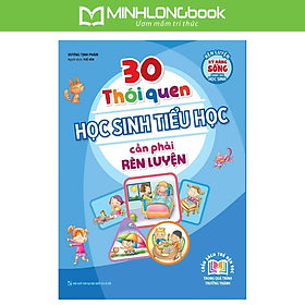 Sách 30 Thói Quen Học Sinh Tiểu Học Cần Phải Rèn Luyện