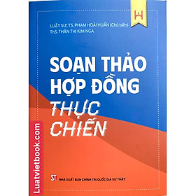 Soạn Thảo Hợp Đồng Thực Chiến ( Xuất Bản Lần Thứ Ba, Có Sửa Chữa, Bổ Sung)
