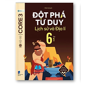 Sách - Đột Phá Tư Duy Lịch Sử Và Địa Lí 6 ( dùng chung cho các bộ SGK )