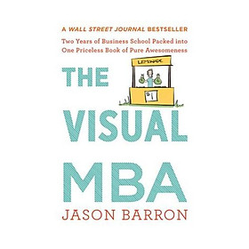 The Visual MBA : Two Years of Business School Packed into One Priceless Book of Pure Awesomeness