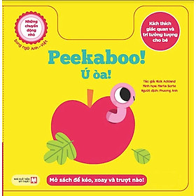Những Chuyển Động Nhỏ Kích Thích Giác Quan Và Trí Tưởng Tượng Cho Bé: Peekaboo! Ú Òa! (Song Ngữ Anh Việt)