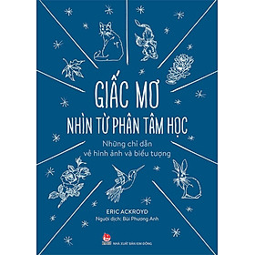 Giấc Mơ Nhìn Từ Phân Tâm Học - Những Chỉ Dẫn Về Hình Ảnh Và Biểu Tượng