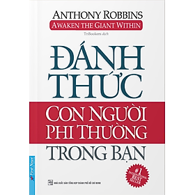 Đánh Thức Con Người Phi Thường Trong Bạn - Anthony Robbins (Bìa mềm)