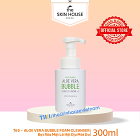 T65 Bọt rửa mặt lô hôi dịu mát da - Aloe Vera Bubble Foam Cleanser 300ml - The Skin House