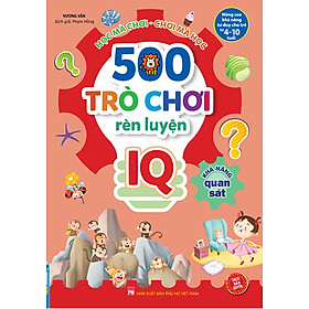 500 Trò Chơi Rèn Luyện IQ (4-10 Tuổi) - Khả Năng Quan Sát _MT