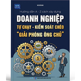 Sách - Hướng Dẫn A-Z Cách Xây Dựng Doanh Nghiệp Tự Chạy Kiểm Soát Chéo Giải Phóng Ông Chủ