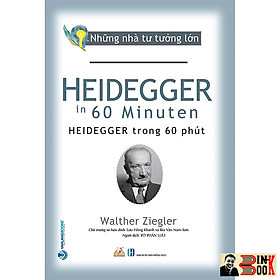 NHỮNG NHÀ TƯ TƯỞNG LỚN: HEIDEGGER Trong 60 Phút – Walther Ziegler – Tô Tuấn Lưu dịch – Văn Lang – NXB Hồng Đức (Bìa mềm)