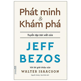 Phát Minh & Khám Phá - Những Bài Viết Về Kinh Doanh Và Cuộc Sống Của Tỉ Phú Sáng Lập Amazon - Jeff Bezos