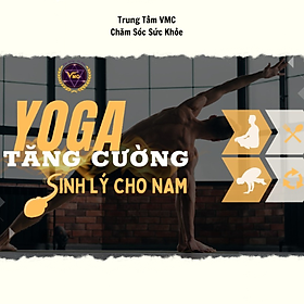 Khóa Học Video Online Yoga Tăng Cường Sinh Lý Cho Nam - Trung Tâm Chăm Sóc Sức Khỏe VMC