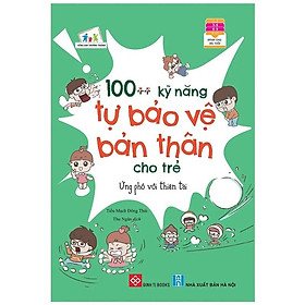 [Download Sách] 100++ Kỹ Năng Tự Bảo Vệ Bản Thân Cho Trẻ - Ứng Phó Với Thiên Tai