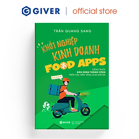 Sách - Khởi Nghiệp Kinh Doanh Food Apps - Công Thức Bán Hàng Thành Công Trên Các Nền Tảng Giao Đồ Ăn