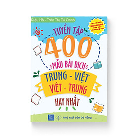 [Download Sách] Tuyển tập 400 mẫu bài dịch Trung – Việt, Việt – Trung hay nhất phiên bản mới (Song ngữ Trung – Việt – có phiên âm, có Audio nghe, có QR Code trên tờ rơi kèm sách)