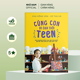 Sách - Cùng con đi qua tuổi teen - Nhã Nam Official