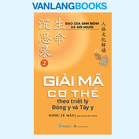 Sách - Đạo Của Sinh Mệnh Và Đời Người Quyển 2 - Giải Mã Cơ Thể Theo Triết Lý Đông Y Và Tây Y - Vanlangbooks