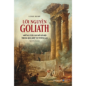 Sách Lời Nguyền Goliath: Những Cuộc Sụp Đổ Xã Hội Trong Quá Khứ Và Tương Lai