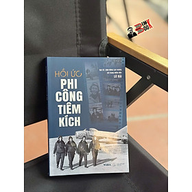 HỒI ỨC PHI CÔNG TIÊM KÍCH - Đại tá - Anh hùng Lực lượng vũ trang nhân dân Lê Hải - WAKA - Trang Anh