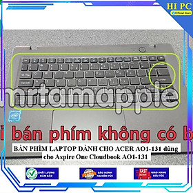 BÀN PHÍM LAPTOP DÀNH CHO ACER AO1-131 dùng cho Aspire One Cloudbook AO1-131 - Hàng Nhập Khẩu 