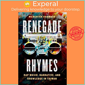 Sách - Renegade Rhymes - Rap Music, Narrative, and Knowledge in Taiwan by Meredith Schweig (UK edition, paperback)