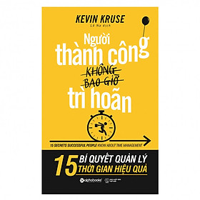 Người Thành Công Không Bao Giờ Trì Hoãn - 15 Bí Quyết Quản Lý Thời Gian Hiệu Quả (Quà Tặng Cây Viết Galaxy)