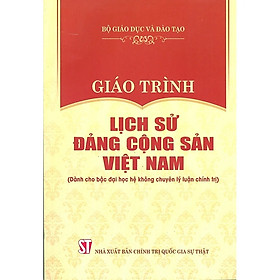 Sách Giáo trình Lịch sử Đảng Cộng sản Việt Nam (Dành cho bậc đại học hệ không chuyên lý luận chính trị)