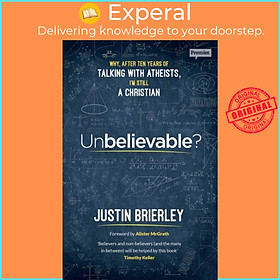 Sách - Unbelievable? - Why After Ten Years of Talking with Atheists, I'm Stil by Justin Brierley (UK edition, paperback)