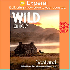 Sách - Wild Guide Scotland : Hidden places, great adventures & the good by Kimberley Grant (UK edition, Trade Paperback)