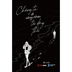 Chúng ta đi cùng nhau tới đây thôi