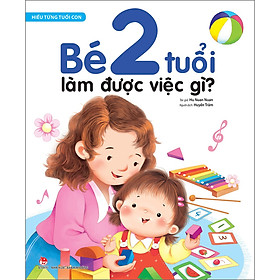 Hiểu Từng Tuổi Con Bé 2 Tuổi Làm Được Việc Gì