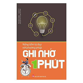 Nâng Tầm Tư Duy Với Phương Pháp Ghi Nhớ 1 Phút - Phiên Bản Mới Nhất ( tặng Bookmark tuyệt đẹp )