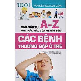 1001 Vấn Đề Nuôi Dạy Con – Các Bệnh Thường Gặp Ở Trẻ – Triệu Linh Linh