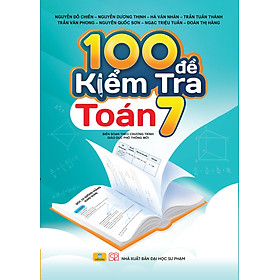 Sách - 100 Đề Kiểm Tra Toán 7 - Biên soạn theo chương trình GDPT mới - ndbooks