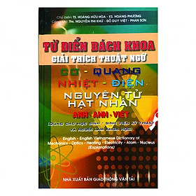 Nơi bán Từ Điển Bách Khoa Gỉai Thích Thuật Ngữ Cơ - Quang - Nhiệt - Điện - Nguyên Tử Hạt Nhân - Anh - Anh Việt - Giá Từ -1đ