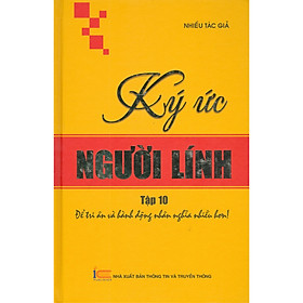 [Download Sách] Ký Ức Người Lính - Tập 10: Để Tri Ân Và Hành Động Nhân Nghĩa Nhiều Hơn