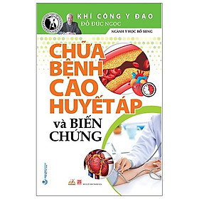 Chữa Bệnh Cao Huyết Áp Và Biến Chứng (Tái Bản)