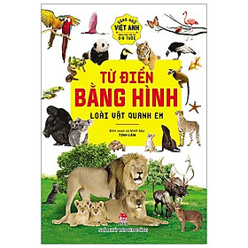 Từ Điển Bằng Hình : Loài Vật Quanh Em (Tái Bản 2020)- Song Ngữ Việt - Anh Dành Cho Trẻ Từ 0-6 Tuổi