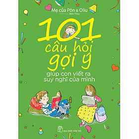 Sách 101 câu hỏi gợi ý giúp con viết ra suy nghĩ của mình