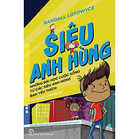 Siêu Anh Hùng: Những Bài Học Cuộc Sống Từ Các Siêu Anh Hùng Bạn Yêu Thích _TRE