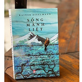 SỐNG MÃNH LIỆT - Chúng ta có thể học được gì từ những người khuyết tật thành công? - Rainer Zitelmann - Nguyễn Bích Lan dịch - NXB Phụ Nữ